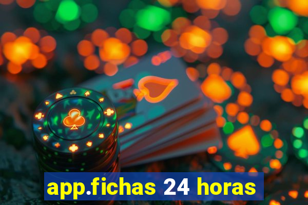 app.fichas 24 horas